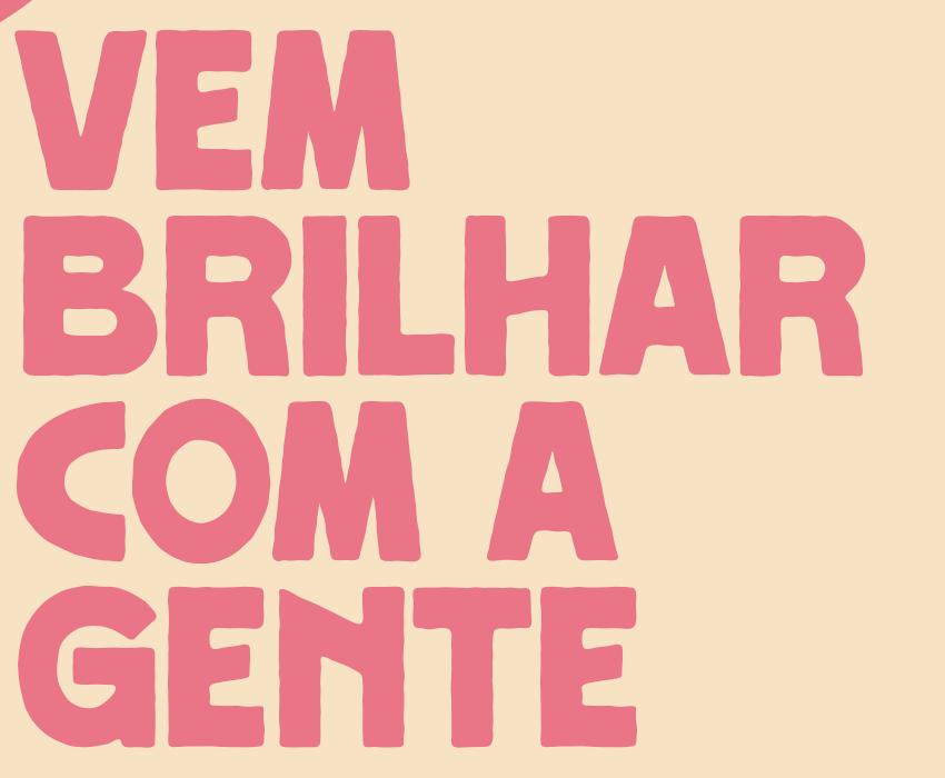 Vem brilhar com a gente